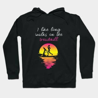 I Like Long Walks on the Treadmill Hoodie